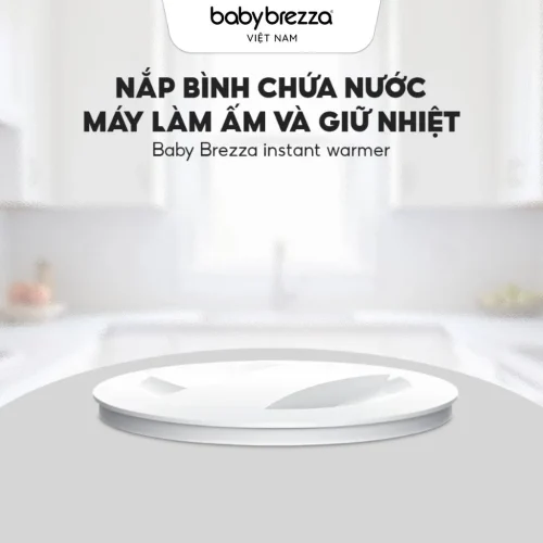 Nắp bình chứa nước Máy làm ấm và giữ nhiệt Baby Brezza